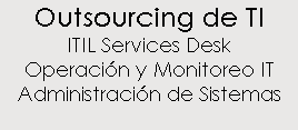 Outsourcing de TI ITIL Services Desk Operación y Monitoreo IT Administración de Sistemas 